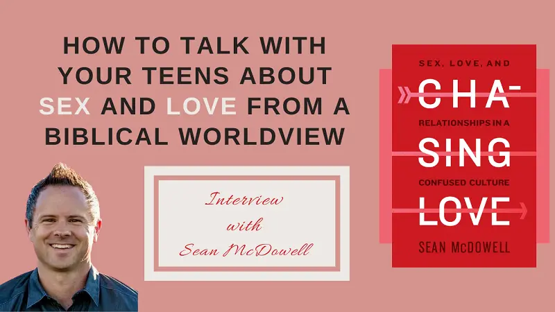 How To Talk With Your Teens About Sex And Love From A Biblical Worldview Interview With Sean 9020